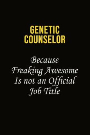 Cover of Genetic counselor Because Freaking Awesome Is Not An Official Job Title