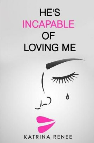 Cover of He's Incapable Of Loving Me!