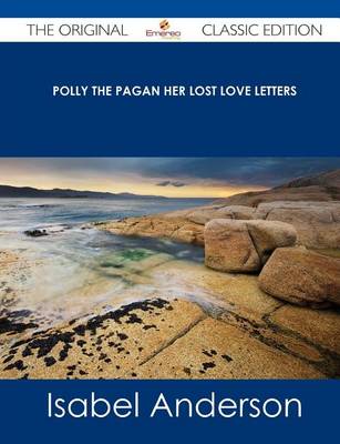 Book cover for Polly the Pagan Her Lost Love Letters - The Original Classic Edition