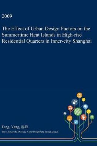 Cover of The Effect of Urban Design Factors on the Summertime Heat Islands in High-Rise Residential Quarters in Inner-City Shanghai