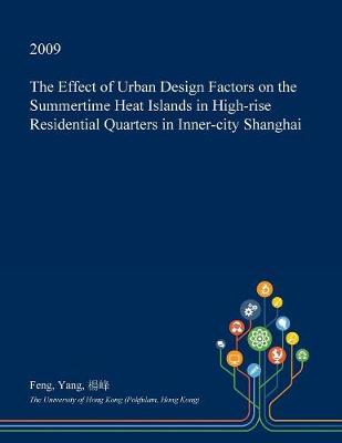 Book cover for The Effect of Urban Design Factors on the Summertime Heat Islands in High-Rise Residential Quarters in Inner-City Shanghai