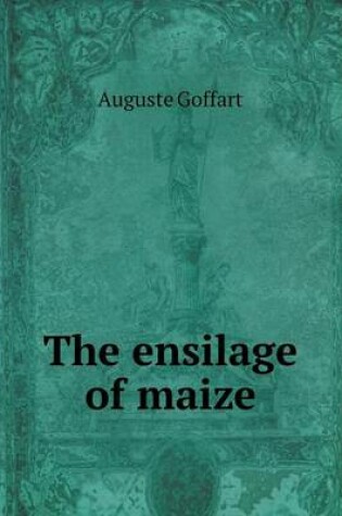Cover of The ensilage of maize