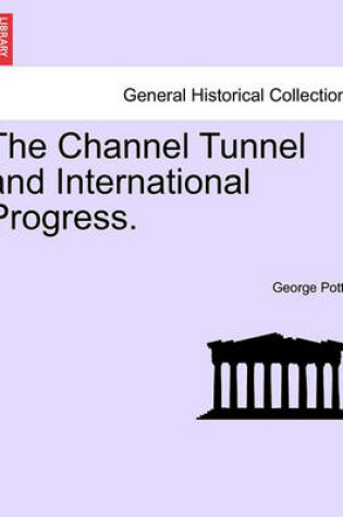 Cover of The Channel Tunnel and International Progress.