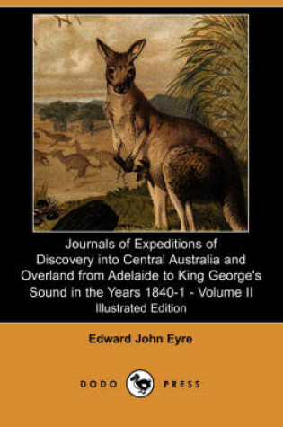 Cover of Journals of Expeditions of Discovery Into Central Australia and Overland from Adelaide to King George's Sound in the Years 1840-1 - Volume II (Illustr