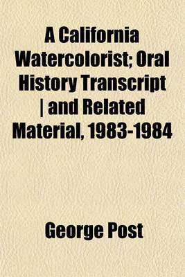 Book cover for A California Watercolorist; Oral History Transcript - And Related Material, 1983-1984