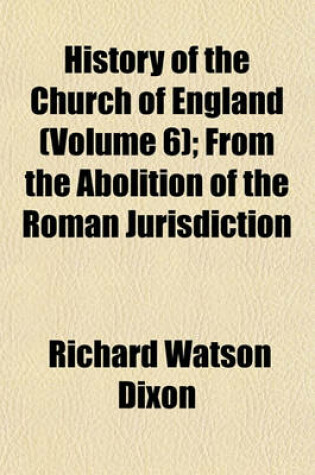 Cover of History of the Church of England (Volume 6); From the Abolition of the Roman Jurisdiction