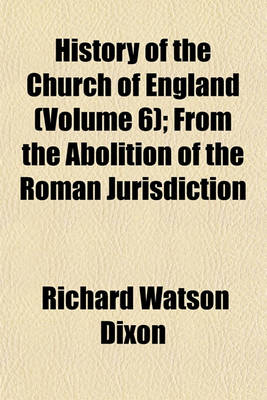 Book cover for History of the Church of England (Volume 6); From the Abolition of the Roman Jurisdiction