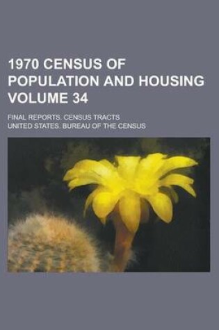 Cover of 1970 Census of Population and Housing; Final Reports. Census Tracts Volume 34