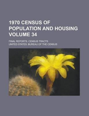 Book cover for 1970 Census of Population and Housing; Final Reports. Census Tracts Volume 34