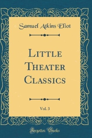 Cover of Little Theater Classics, Vol. 3 (Classic Reprint)
