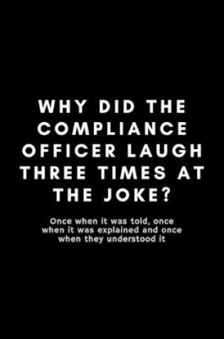 Cover of Why Did The Compliance Officer Laugh Three Times At The Joke?