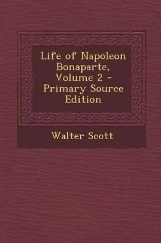 Cover of Life of Napoleon Bonaparte, Volume 2