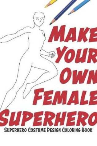 Cover of Make Your Own Female Superhero