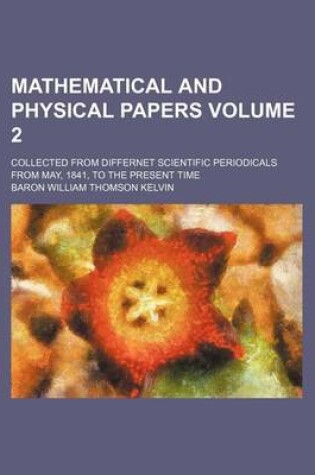 Cover of Mathematical and Physical Papers Volume 2; Collected from Differnet Scientific Periodicals from May, 1841, to the Present Time