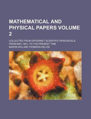 Book cover for Mathematical and Physical Papers Volume 2; Collected from Differnet Scientific Periodicals from May, 1841, to the Present Time