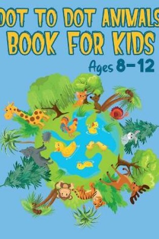 Cover of Dot to Dot Book Animals for Kids Ages 8-12