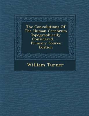 Book cover for The Convolutions of the Human Cerebrum Topographically Considered... - Primary Source Edition