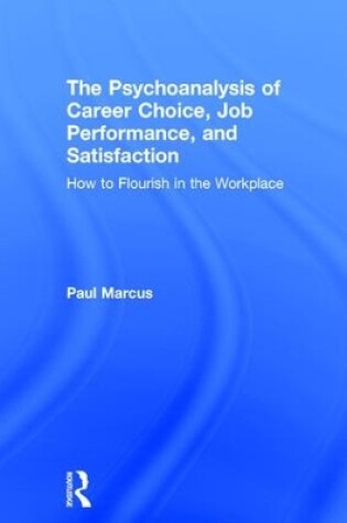 Cover of The Psychoanalysis of Career Choice, Job Performance, and Satisfaction