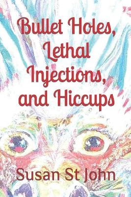 Book cover for Bullet Holes, Lethal Injections, and Hiccups