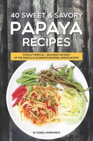 Cover of 40 Sweet & Savory Papaya Recipes
