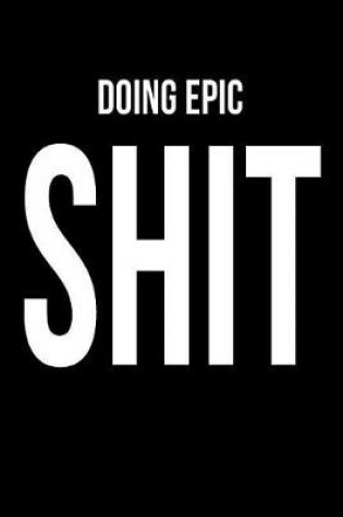 Cover of DOING EPIC SHIT - Notebook for Entrepreneurs