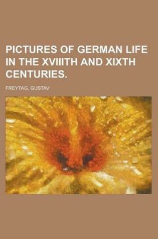 Cover of Pictures of German Life in the Xviiith and Xixth Centuries Volume I