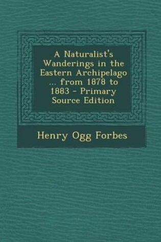 Cover of A Naturalist's Wanderings in the Eastern Archipelago ... from 1878 to 1883 - Primary Source Edition