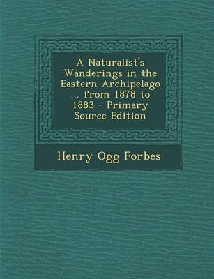 Book cover for A Naturalist's Wanderings in the Eastern Archipelago ... from 1878 to 1883 - Primary Source Edition