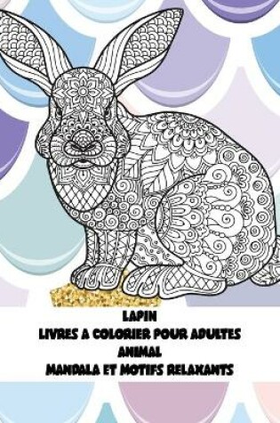 Cover of Livres a colorier pour adultes - Mandala et motifs relaxants - Animal - Lapin