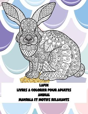 Book cover for Livres a colorier pour adultes - Mandala et motifs relaxants - Animal - Lapin