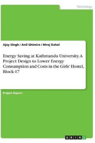 Cover of Energy Saving at Kathmandu University. A Project Design to Lower Energy Consumption and Costs in the Girls' Hostel, Block-17