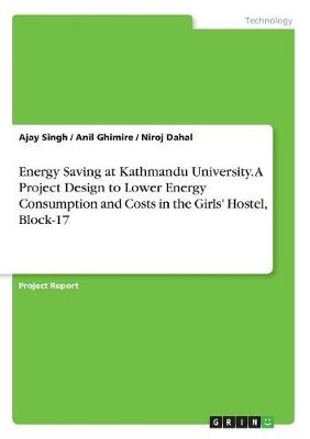 Book cover for Energy Saving at Kathmandu University. A Project Design to Lower Energy Consumption and Costs in the Girls' Hostel, Block-17