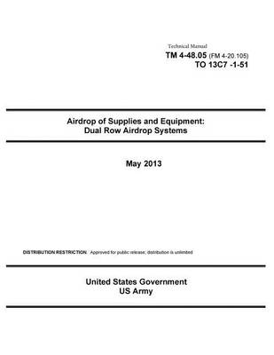 Book cover for Technical Manual TM 4-48.05 (FM 4-20.105) TO 13C7-1-51 Airdrop of Supplies and Equipment