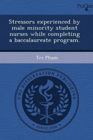 Cover of Stressors Experienced by Male Minority Student Nurses While Completing a Baccalaureate Program