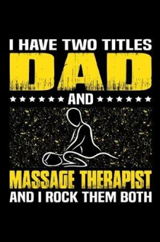 Cover of I Have Two Titles Dad And Massage Therapist And I Rock Them Both
