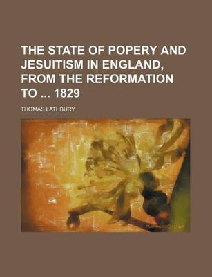 Book cover for The State of Popery and Jesuitism in England, from the Reformation to 1829