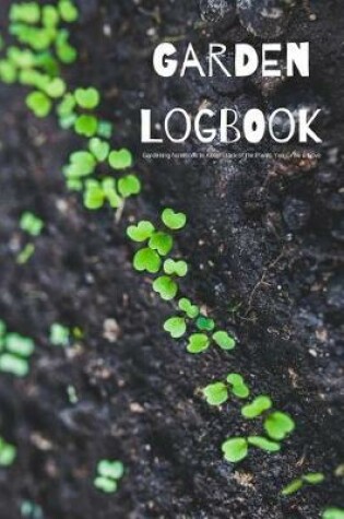 Cover of Garden Logbook Gardening Notebook to Keep Track of the Plants You Grow & Love