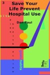 Book cover for Save Your Life Prevent Hospital Use