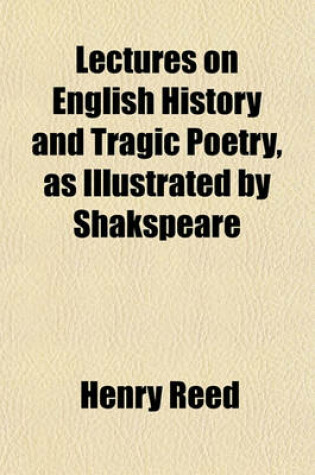 Cover of Lectures on English History and Tragic Poetry, as Illustrated by Shakspeare