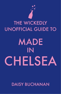 Book cover for The Wickedly Unofficial Guide to Made in Chelsea