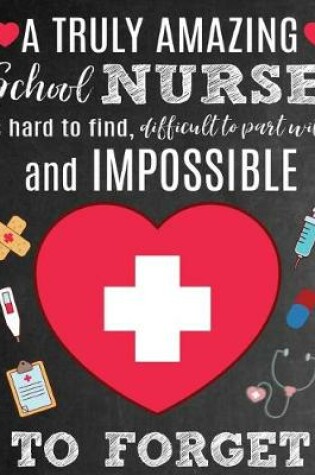 Cover of A Truly Amazing School Nurse Is Hard To Find, Difficult To Part With And Impossible To Forget
