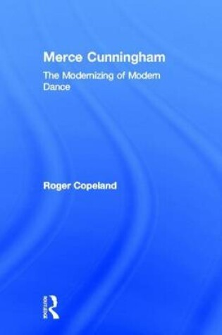 Cover of Merce Cunningham: The Modernizing of Modern Dance