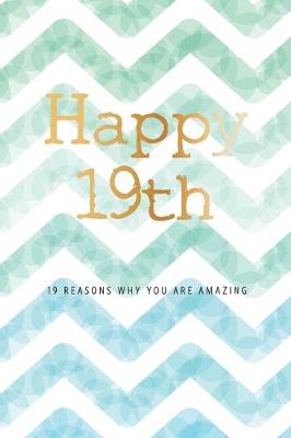 Book cover for Happy 19th -19 Reasons Why You Are Amazing