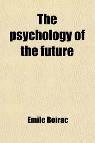 Cover of The Psychology of the Future; (L'Avenir Des Sciences Psychiques)