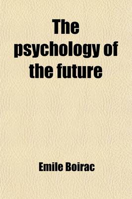 Book cover for The Psychology of the Future; (L'Avenir Des Sciences Psychiques)