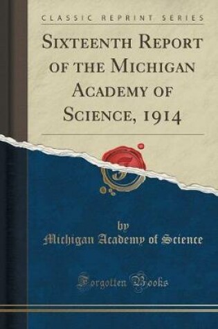 Cover of Sixteenth Report of the Michigan Academy of Science, 1914 (Classic Reprint)