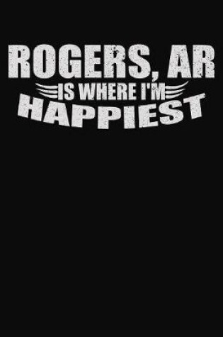 Cover of Rogers AR Is Where I'm Happiest