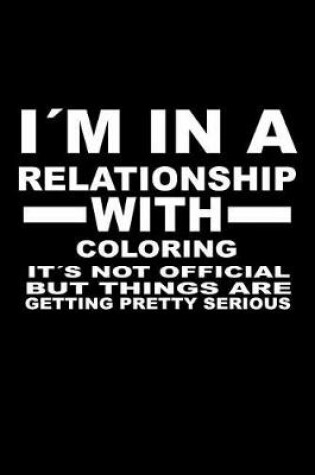 Cover of I'm In A Relationship with COLORING It's not Official But Things Are Getting Pretty Serious