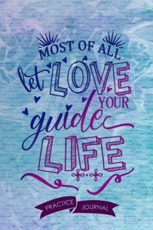 Cover of Most Of All Let Love Guide Your Life