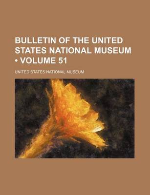 Book cover for Bulletin of the United States National Museum (Volume 51 )